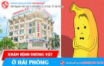 Mách quý ông địa chỉ khám bệnh dương vật uy tín ở Hải Phòng