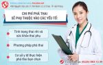 Chi phí phá thai 1 tháng, 2 tháng, 3 tháng hết bao nhiêu tiền?