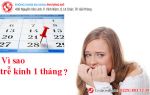 Trễ kinh 1 tháng do đâu?
